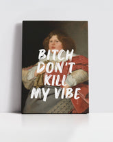 Bitch Don’t Kill My Vibe – Handwritten Canvas