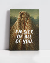 I’m Sick of All of You – Handwritten Canvas