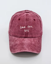 Love You Bye Burgundy Washed Cap