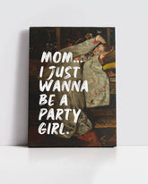 Mom… I Just Wanna Be a Party Girl – Handwritten Canvas