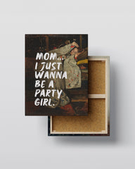 Mom… I Just Wanna Be a Party Girl – Handwritten Canvas