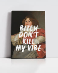 Bitch Don’t Kill My Vibe – Handwritten Canvas