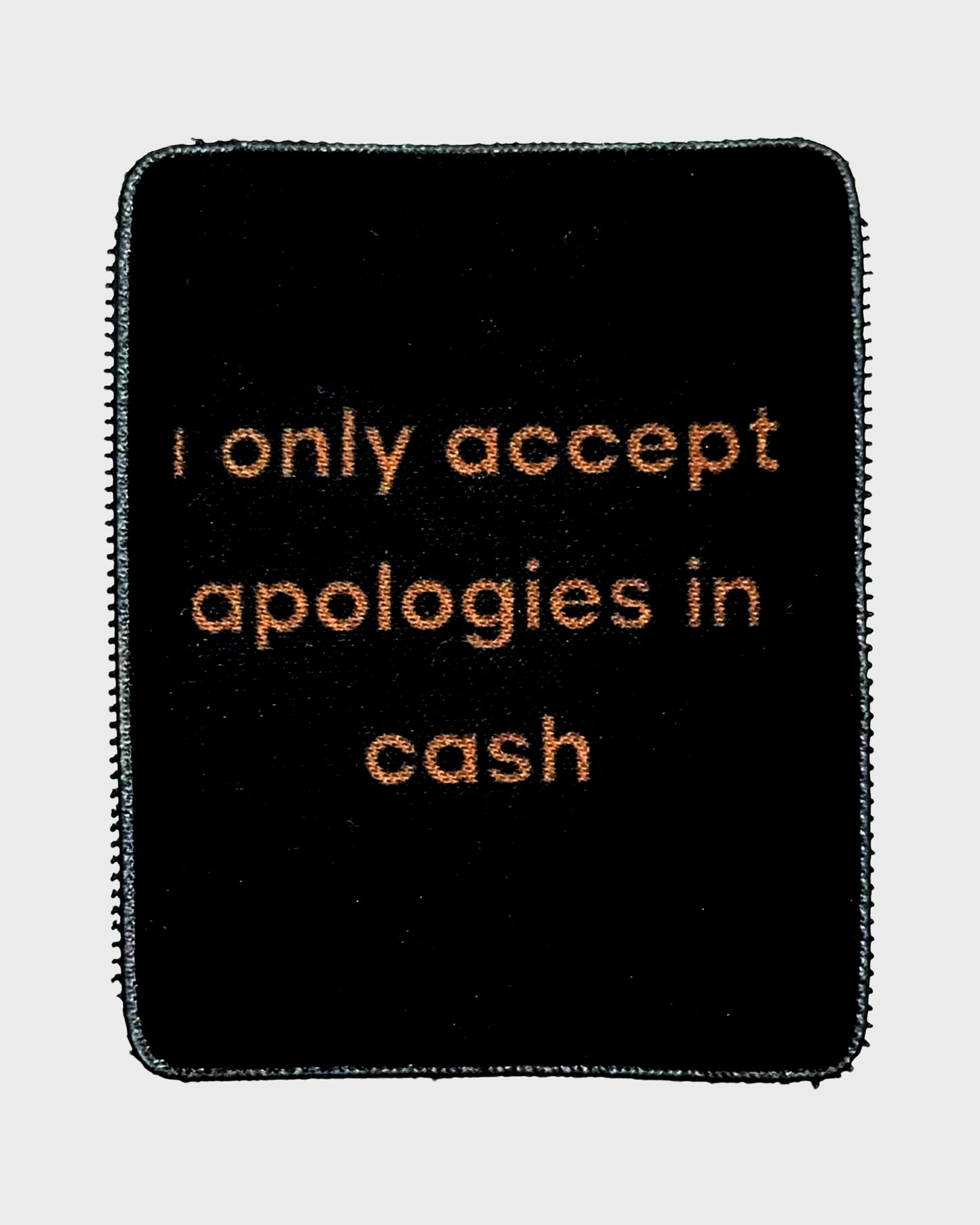 I Only Accept Apologies In Cash Patch