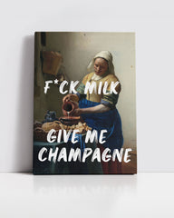 F*ck Milk, Give Me Champagne – Handwritten Canvas